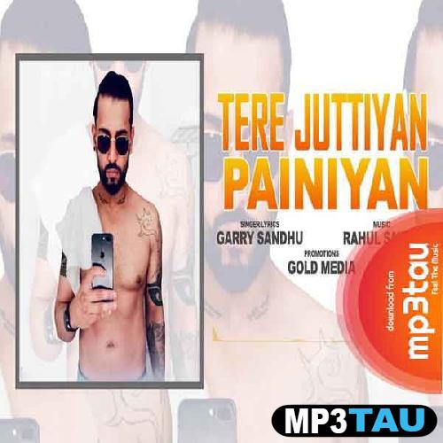 Tere-Juttiyan-Painiyan Garry Sandhu mp3 song lyrics